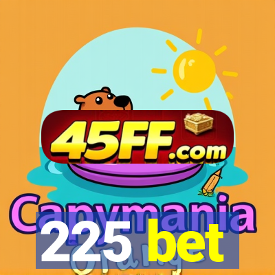 225 bet